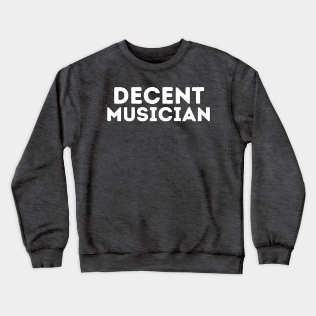 DECENT Musician | Funny Musician, Mediocre Occupation Joke Crewneck Sweatshirt by blueduckstuff